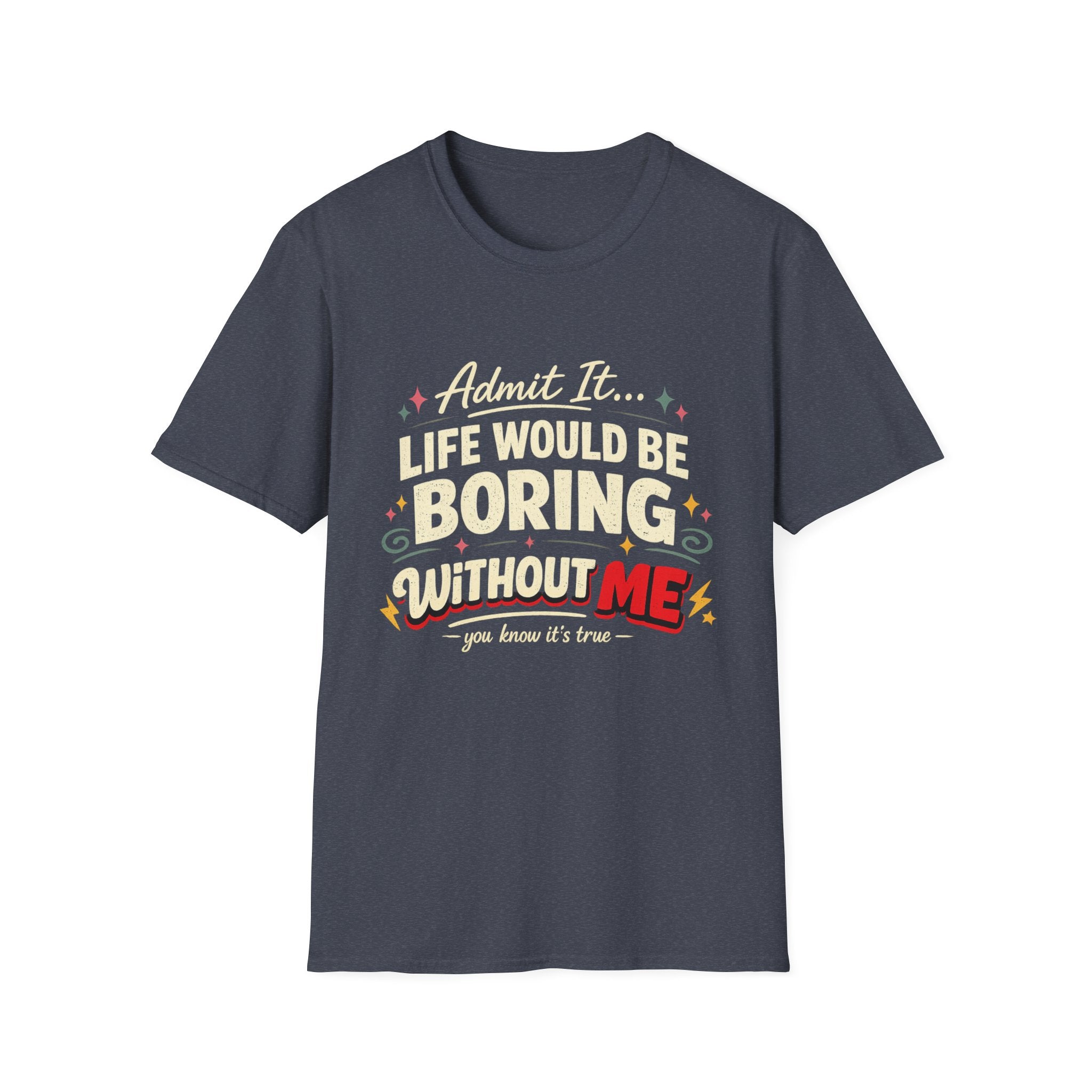 Life Would Be Boring Without Me T-Shirt — Funny Retro Quote Tee