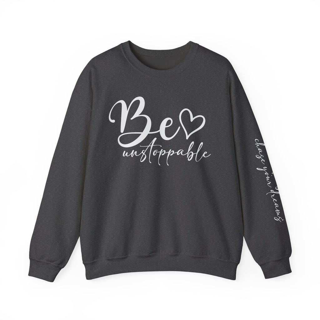 Be Unstoppable Sweatshirt — Inspirational Crewneck for Women & Men