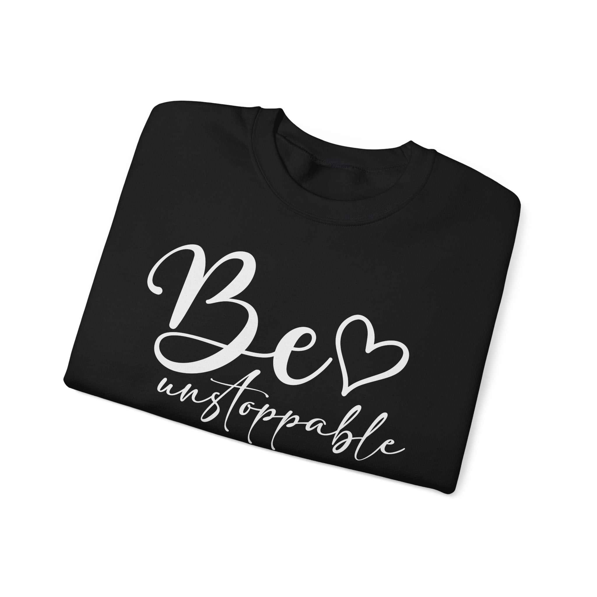 Be Unstoppable Sweatshirt — Inspirational Crewneck for Women & Men