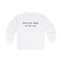 Long Sleeve Tee — "Sorry for What My Face Said" Casual Graphic Shirt