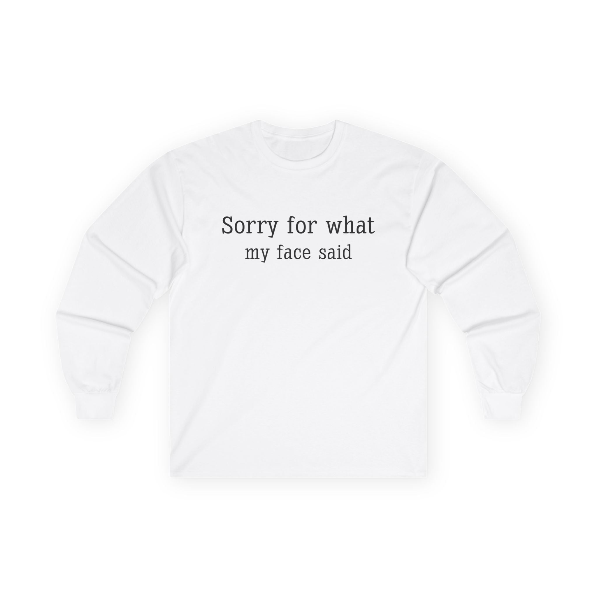 Long Sleeve Tee — "Sorry for What My Face Said" Casual Graphic Shirt