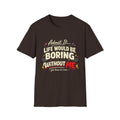 Life Would Be Boring Without Me T-Shirt — Funny Retro Quote Tee