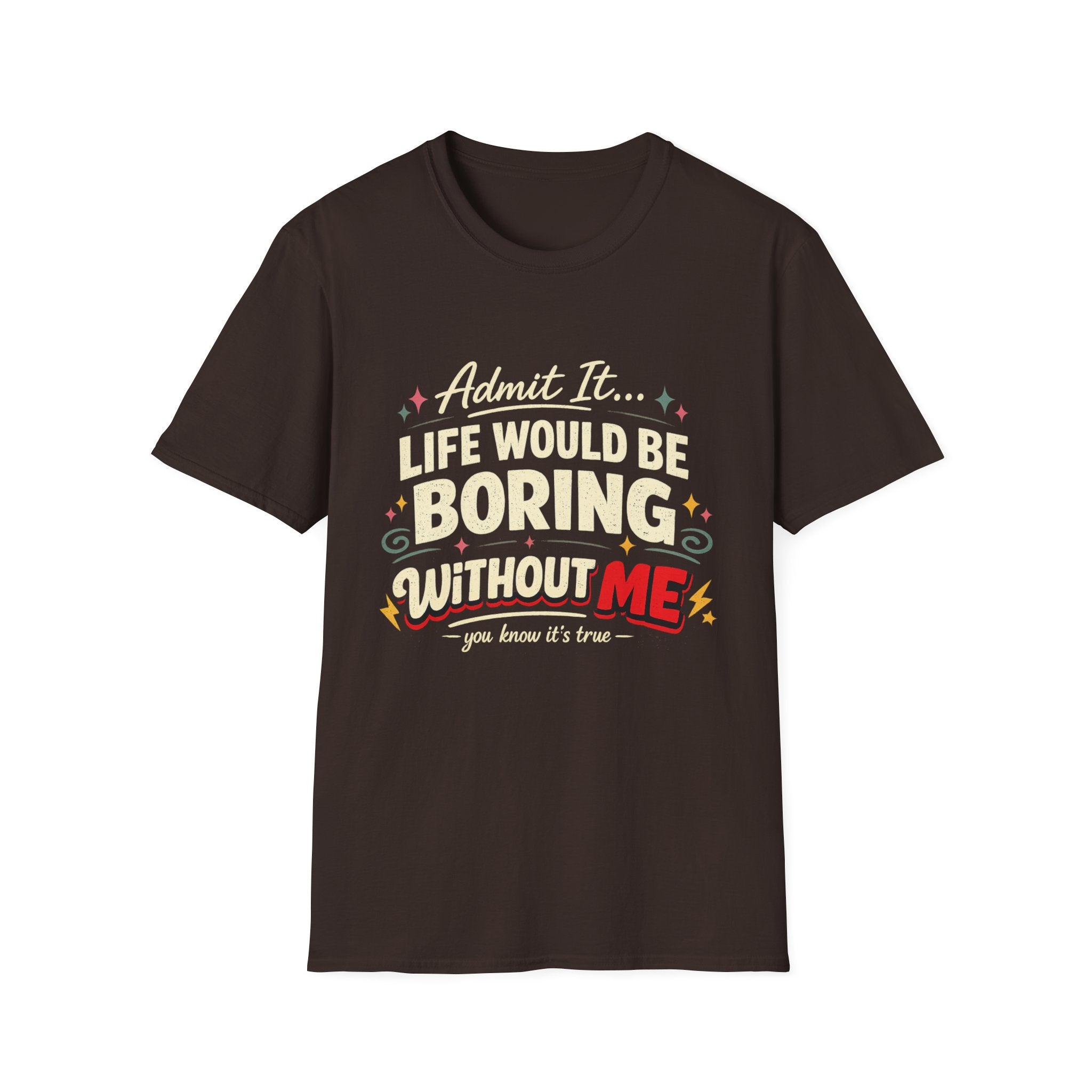 Life Would Be Boring Without Me T-Shirt — Funny Retro Quote Tee