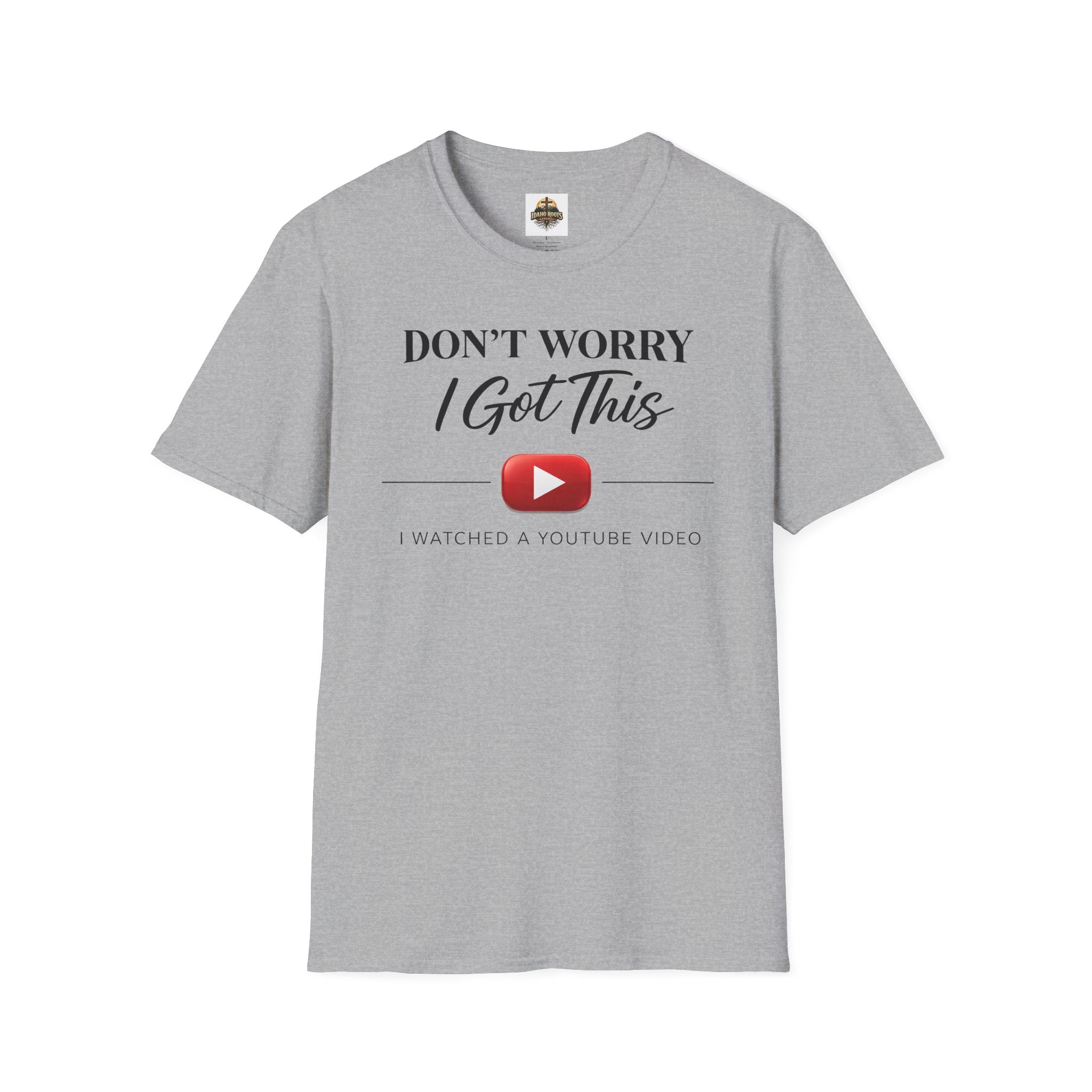 Don’t Worry I Got This T-Shirt — “Watched a YouTube Video” Funny Graphic Tee