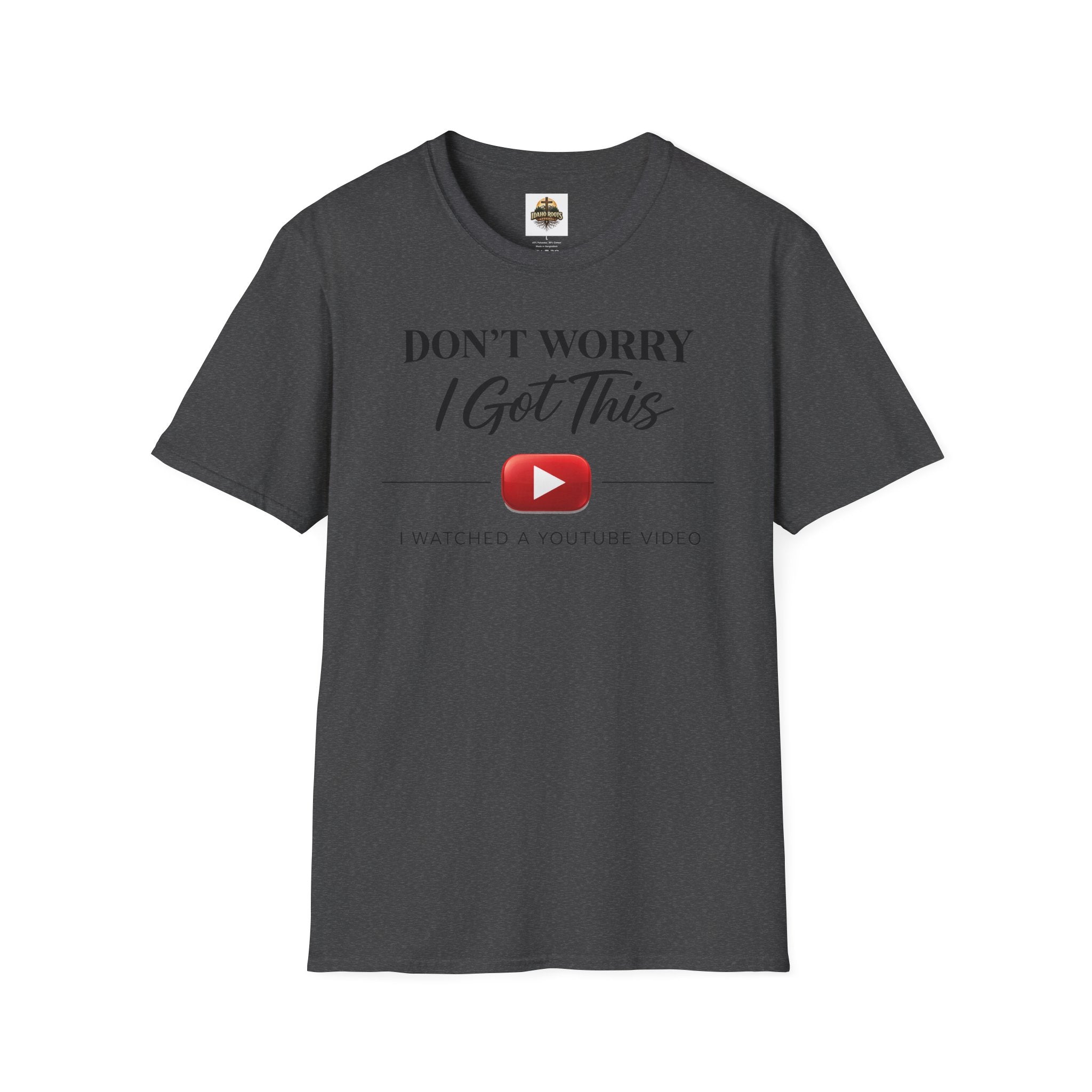 Don’t Worry I Got This T-Shirt — “Watched a YouTube Video” Funny Graphic Tee