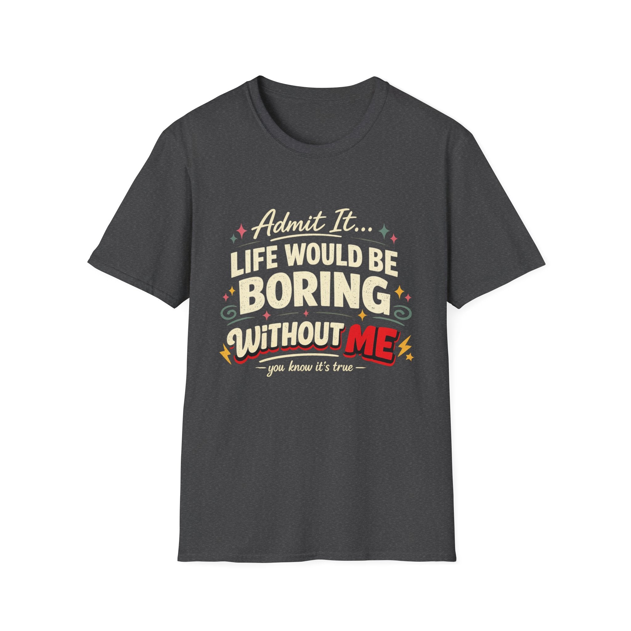 Life Would Be Boring Without Me T-Shirt — Funny Retro Quote Tee
