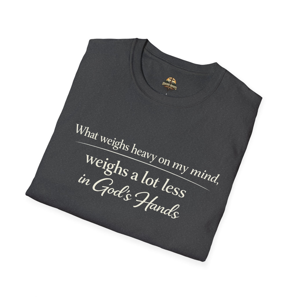 Faith T-Shirt — "What Weighs Heavy on My Mind, Weighs Far Less in God's Hands" Inspirational Christian Tee