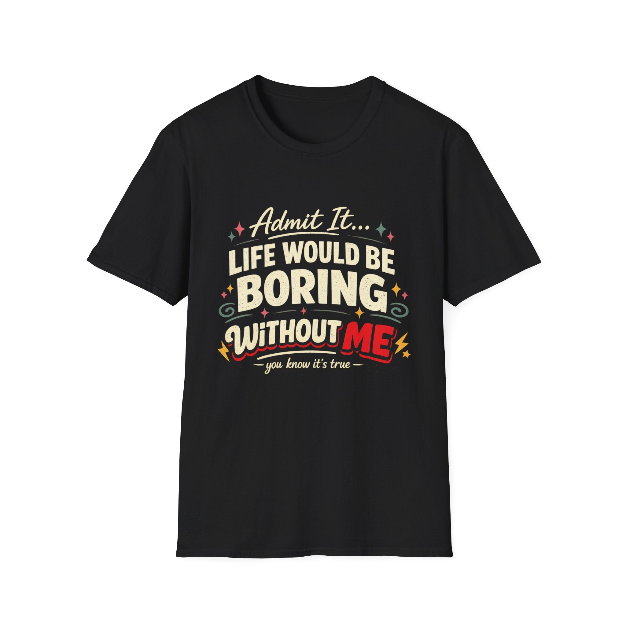 Life Would Be Boring Without Me T-Shirt — Funny Retro Quote Tee
