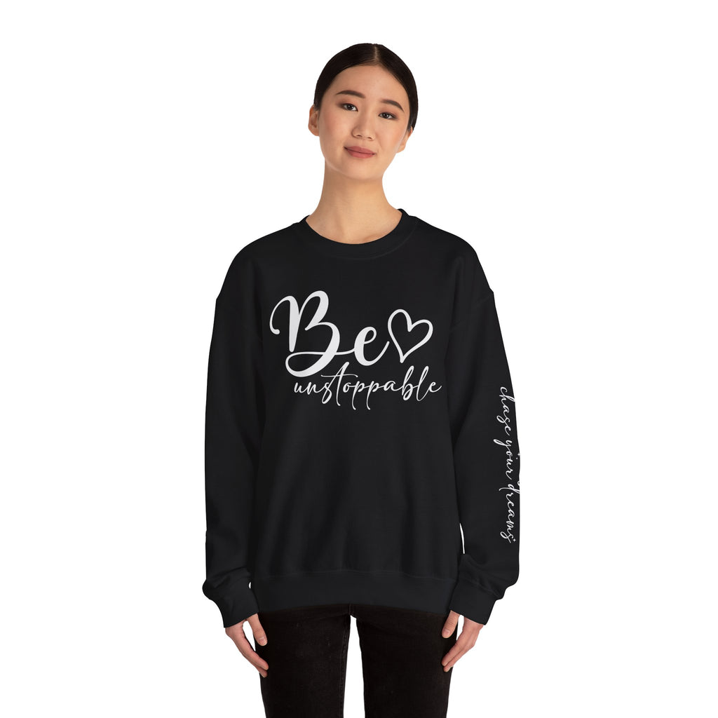 Be Unstoppable Sweatshirt — Inspirational Crewneck for Women & Men