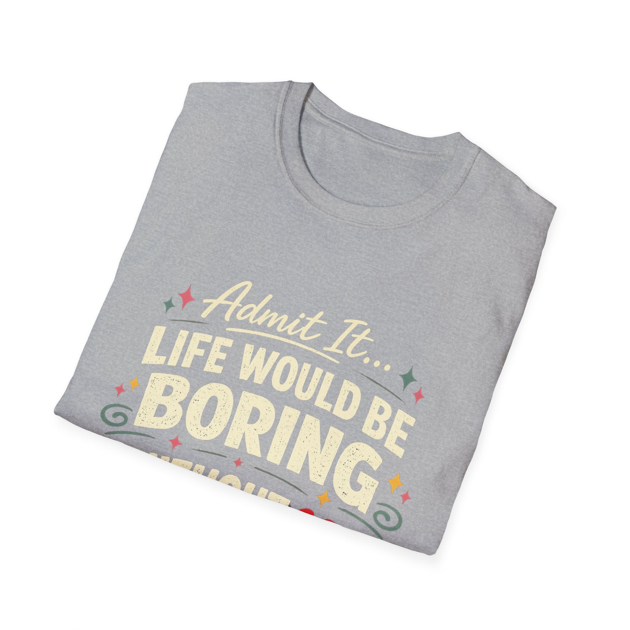 Life Would Be Boring Without Me T-Shirt — Funny Retro Quote Tee
