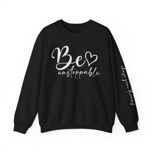 Be Unstoppable Sweatshirt — Inspirational Crewneck for Women & Men