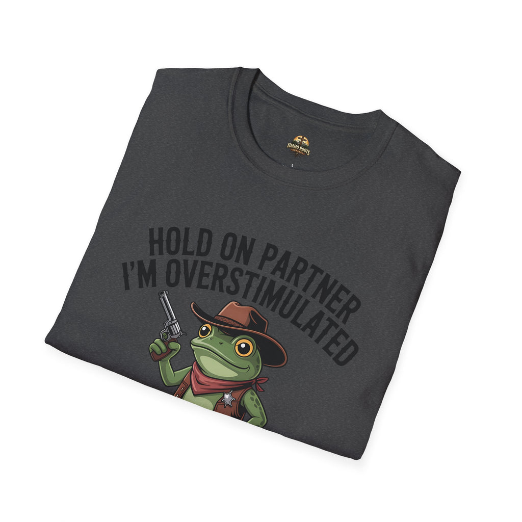 Overstimulated Cowboy Frog T-Shirt – "Hold On Partner I'm Overstimulated" Graphic Tee