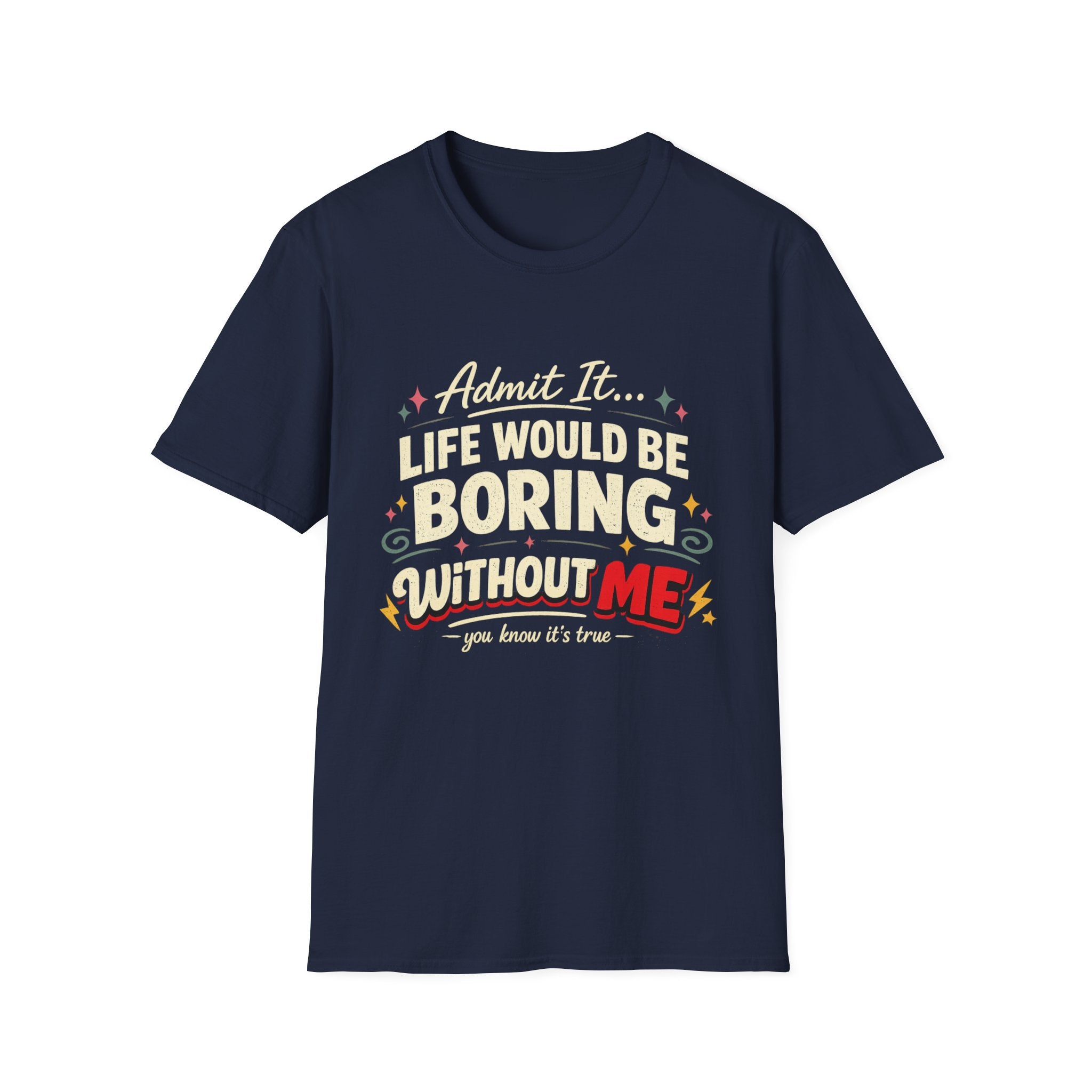 Life Would Be Boring Without Me T-Shirt — Funny Retro Quote Tee