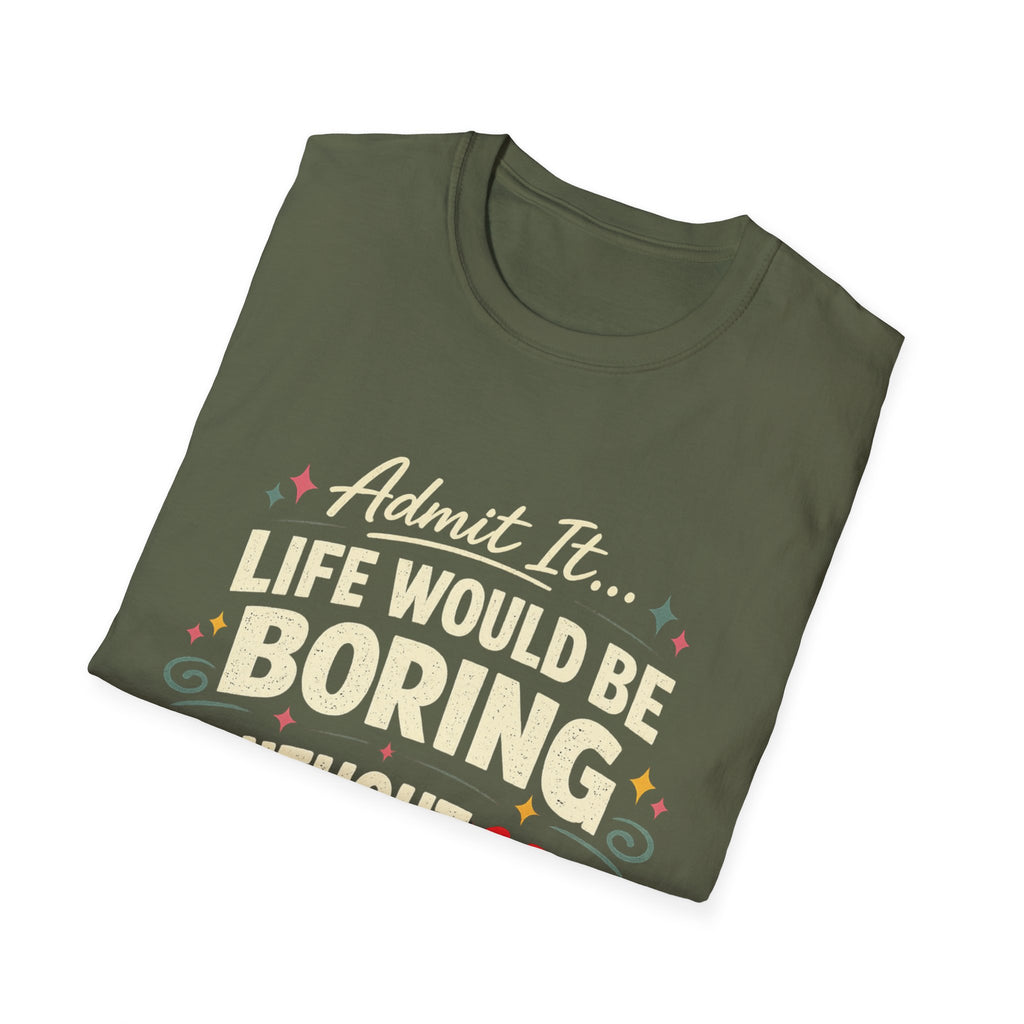Life Would Be Boring Without Me T-Shirt — Funny Retro Quote Tee