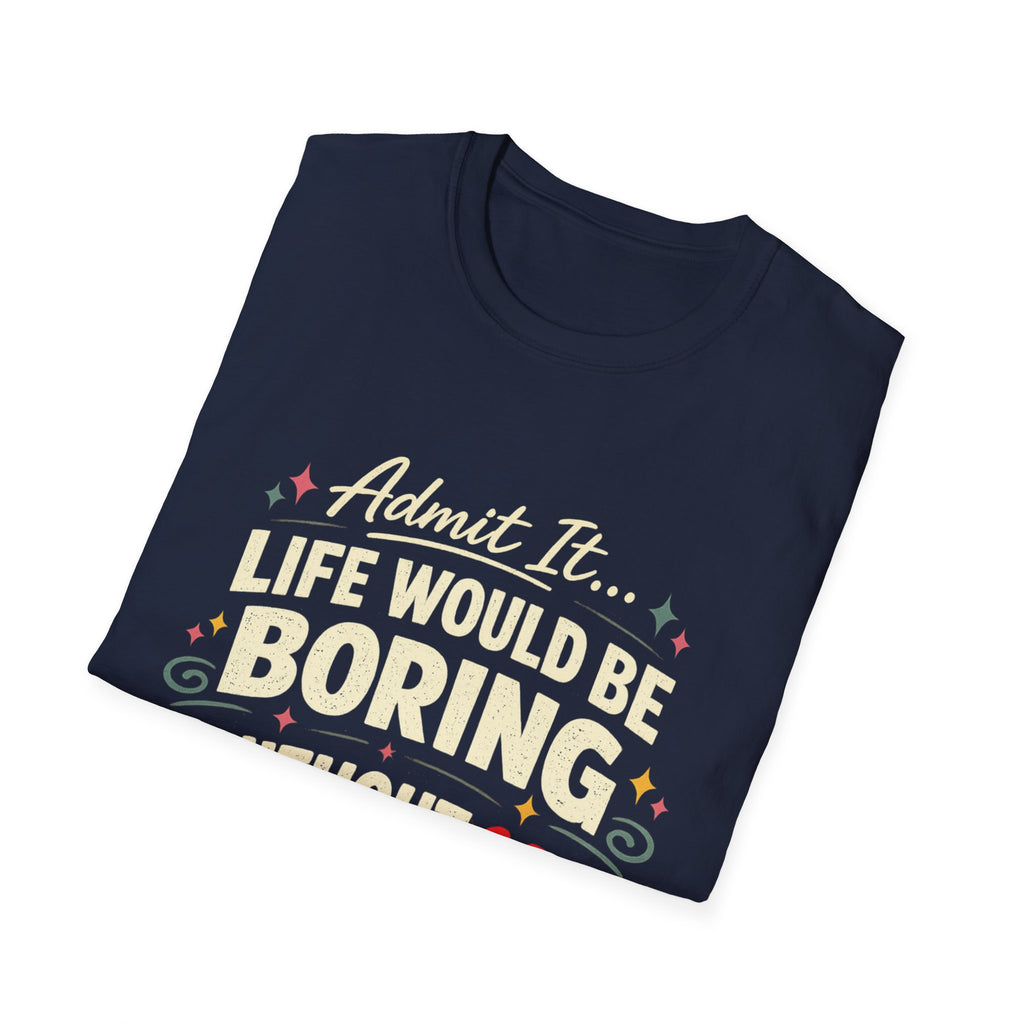 Life Would Be Boring Without Me T-Shirt — Funny Retro Quote Tee