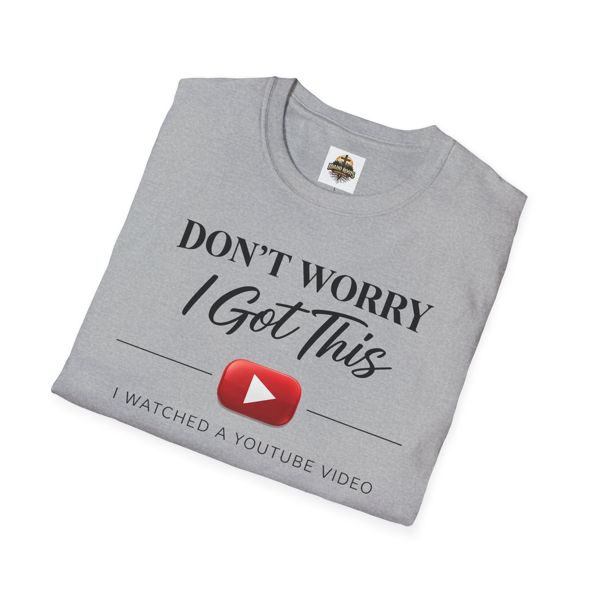 Don’t Worry I Got This T-Shirt — “Watched a YouTube Video” Funny Graphic Tee