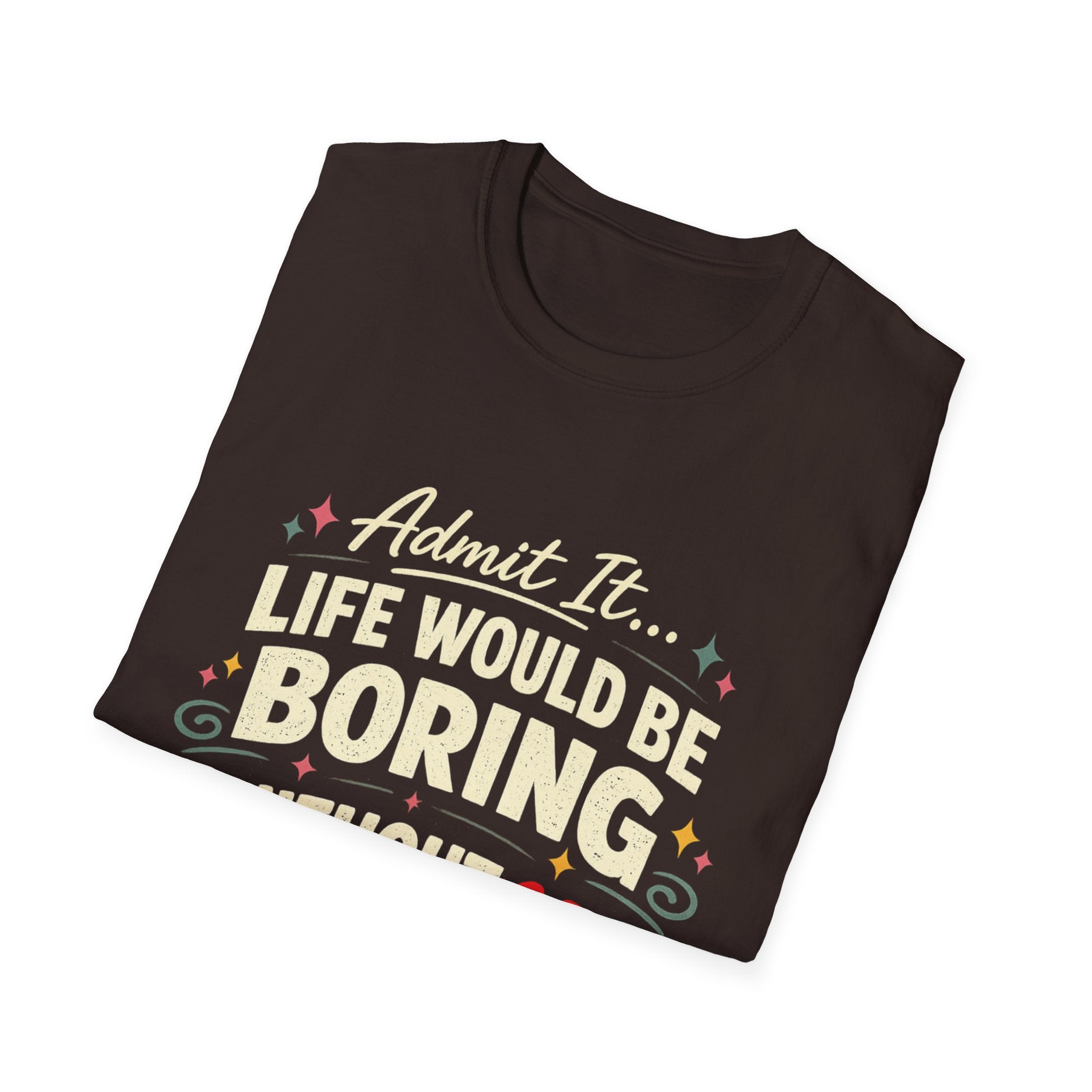 Life Would Be Boring Without Me T-Shirt — Funny Retro Quote Tee