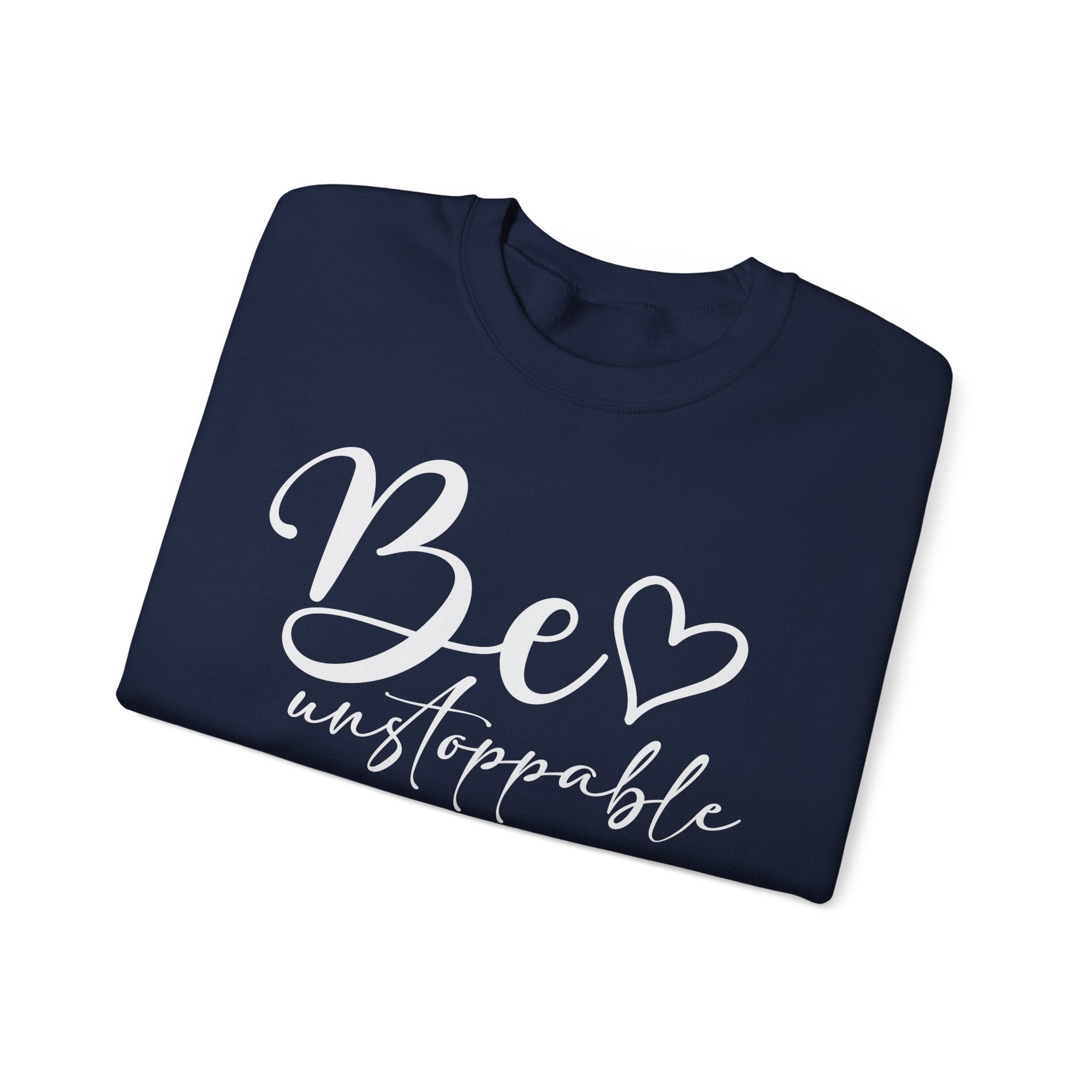 Be Unstoppable Sweatshirt — Inspirational Crewneck for Women & Men