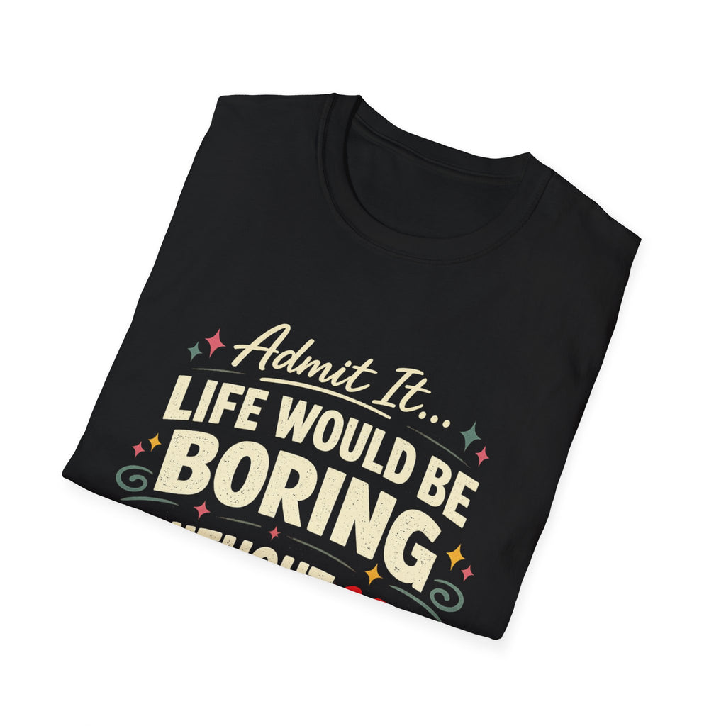 Life Would Be Boring Without Me T-Shirt — Funny Retro Quote Tee