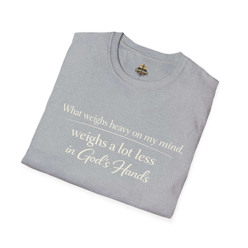 Faith T-Shirt — "What Weighs Heavy on My Mind, Weighs Far Less in God's Hands" Inspirational Christian Tee