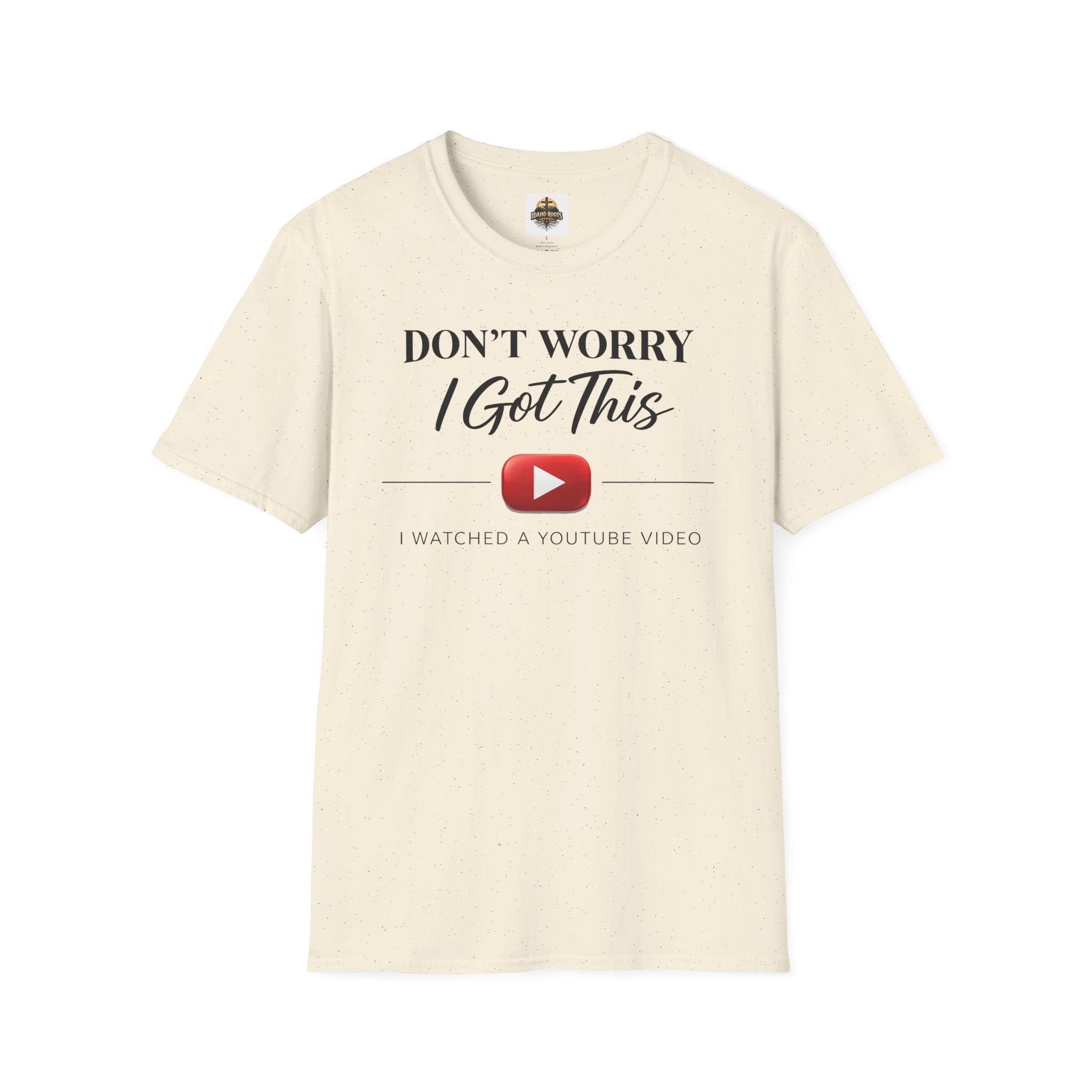 Don’t Worry I Got This T-Shirt — “Watched a YouTube Video” Funny Graphic Tee