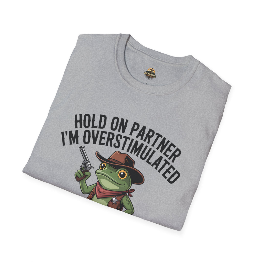 Overstimulated Cowboy Frog T-Shirt – "Hold On Partner I'm Overstimulated" Graphic Tee