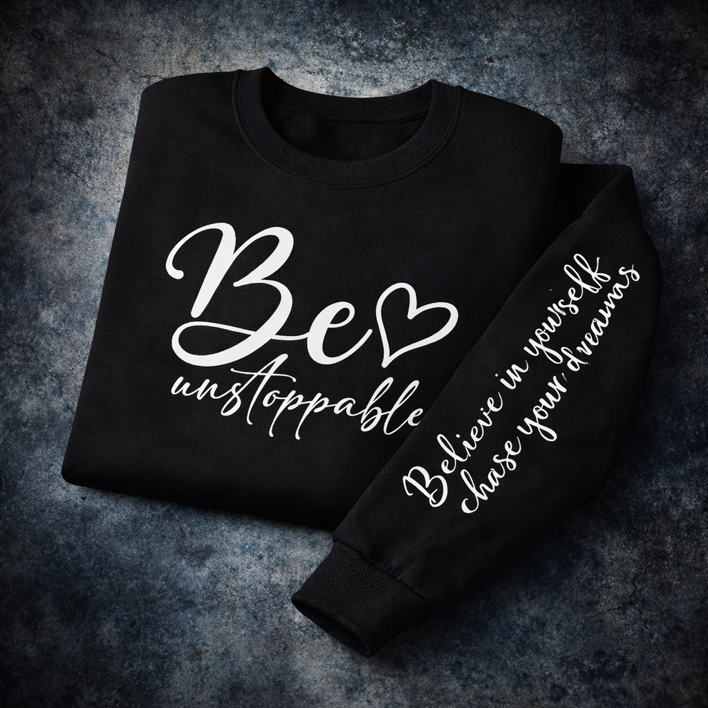 Be Unstoppable Sweatshirt — Inspirational Crewneck for Women & Men