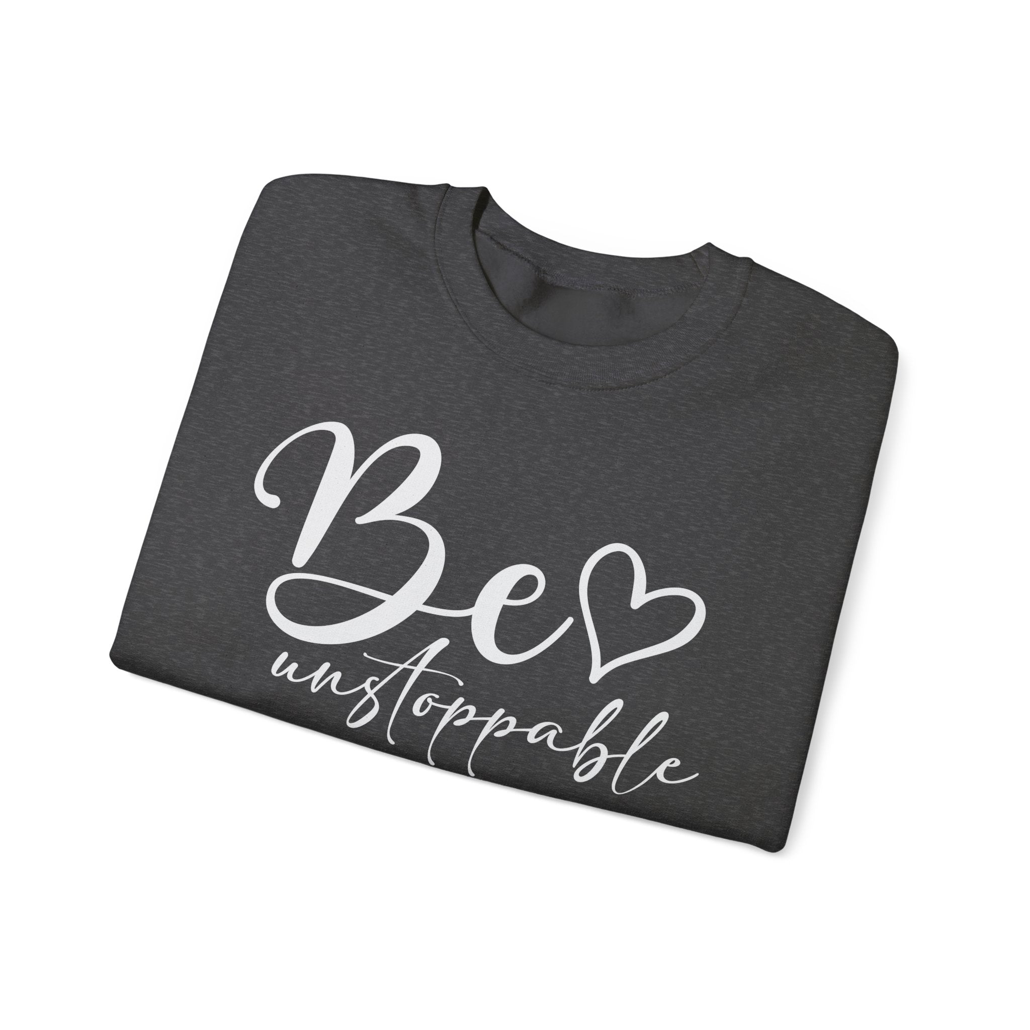 Be Unstoppable Sweatshirt — Inspirational Crewneck for Women & Men