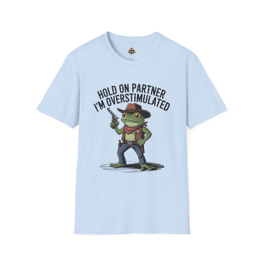 Overstimulated Cowboy Frog T-Shirt – "Hold On Partner I'm Overstimulated" Graphic Tee