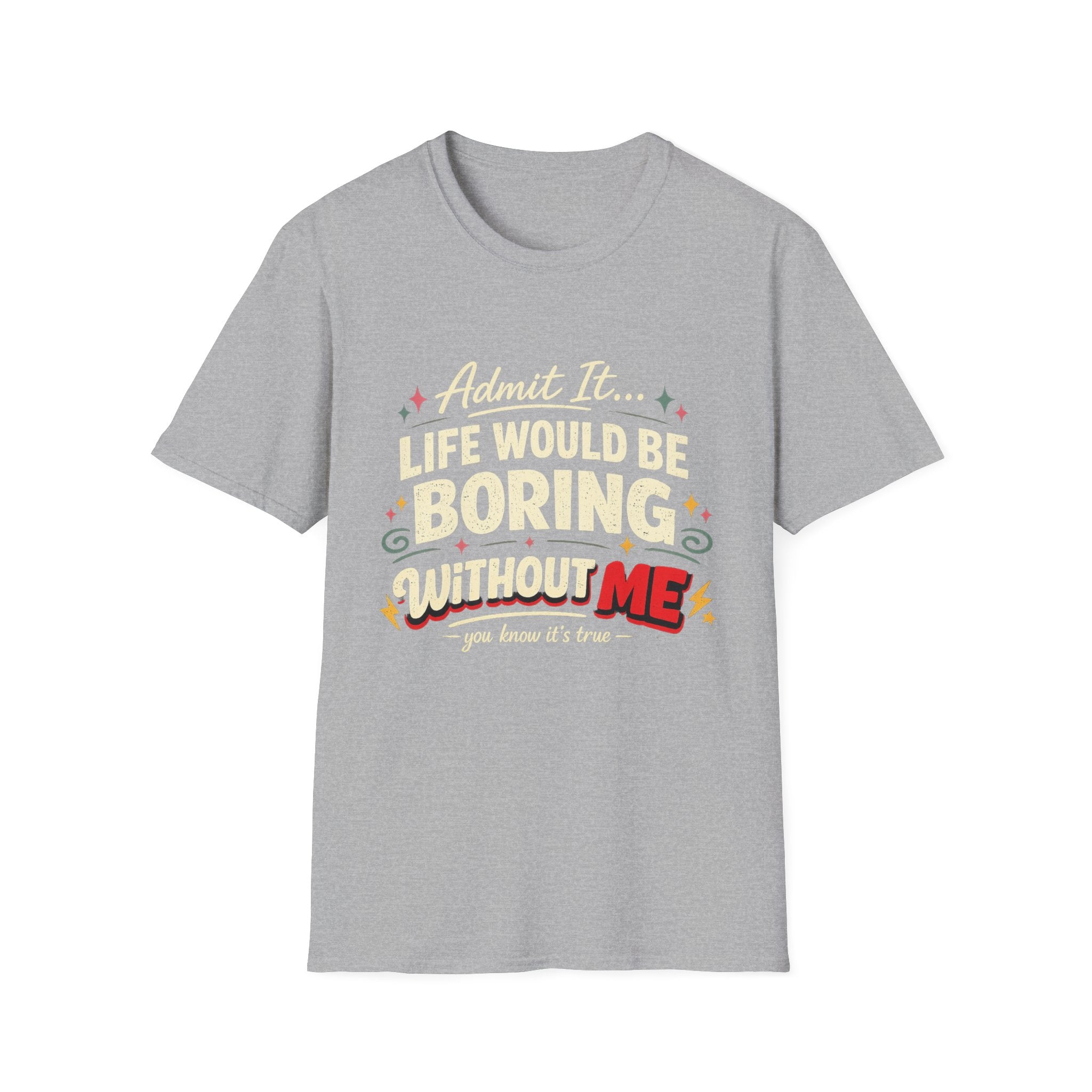 Life Would Be Boring Without Me T-Shirt — Funny Retro Quote Tee