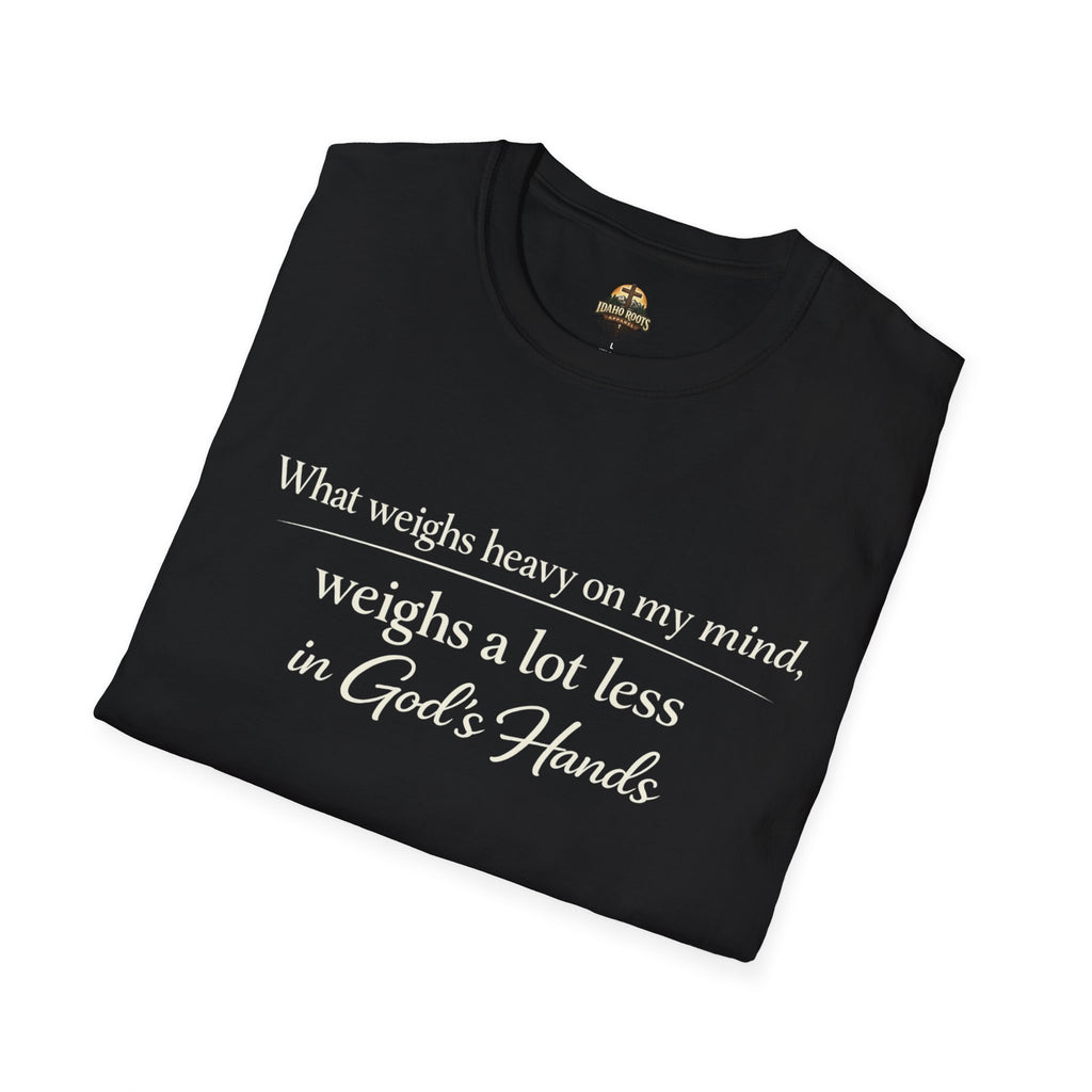 Faith T-Shirt — "What Weighs Heavy on My Mind, Weighs Far Less in God's Hands" Inspirational Christian Tee