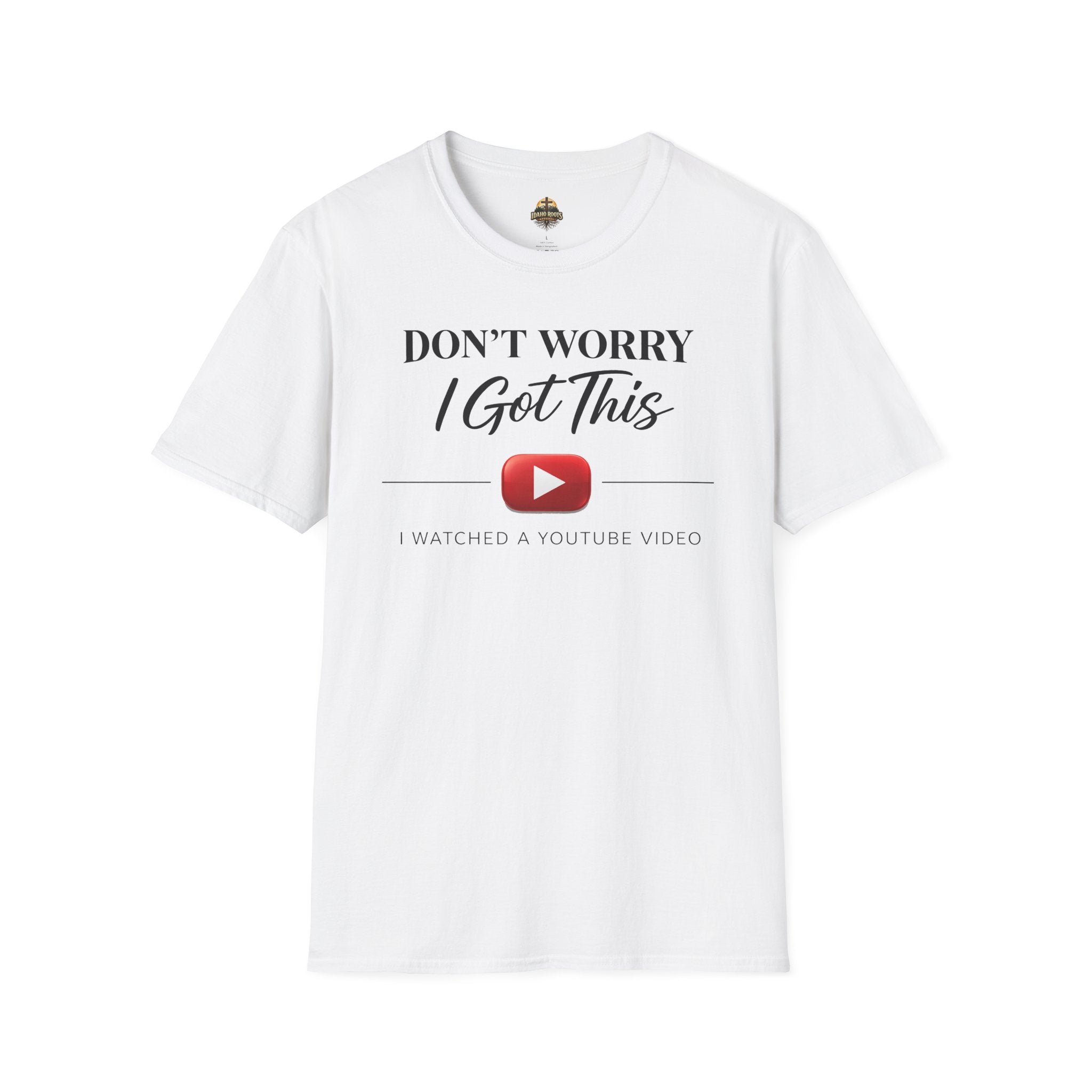 Don’t Worry I Got This T-Shirt — “Watched a YouTube Video” Funny Graphic Tee