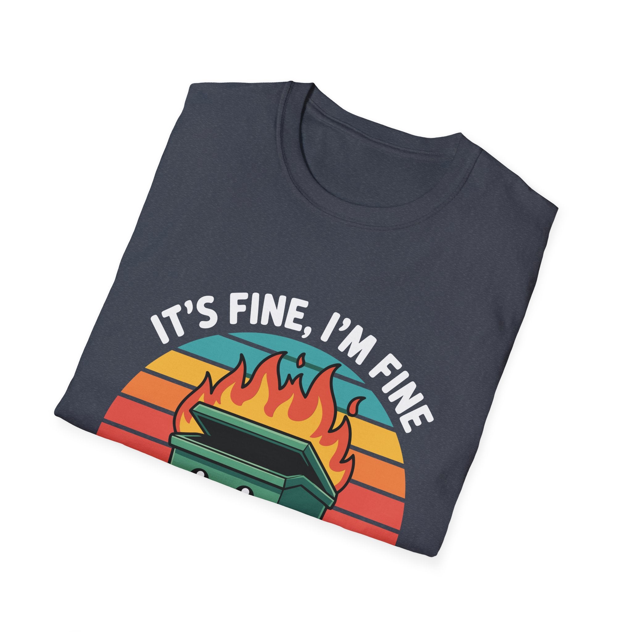 Dumpster Fire T-Shirt — “It’s Fine, I’m Fine, Everything’s Fine” Retro Graphic Tee