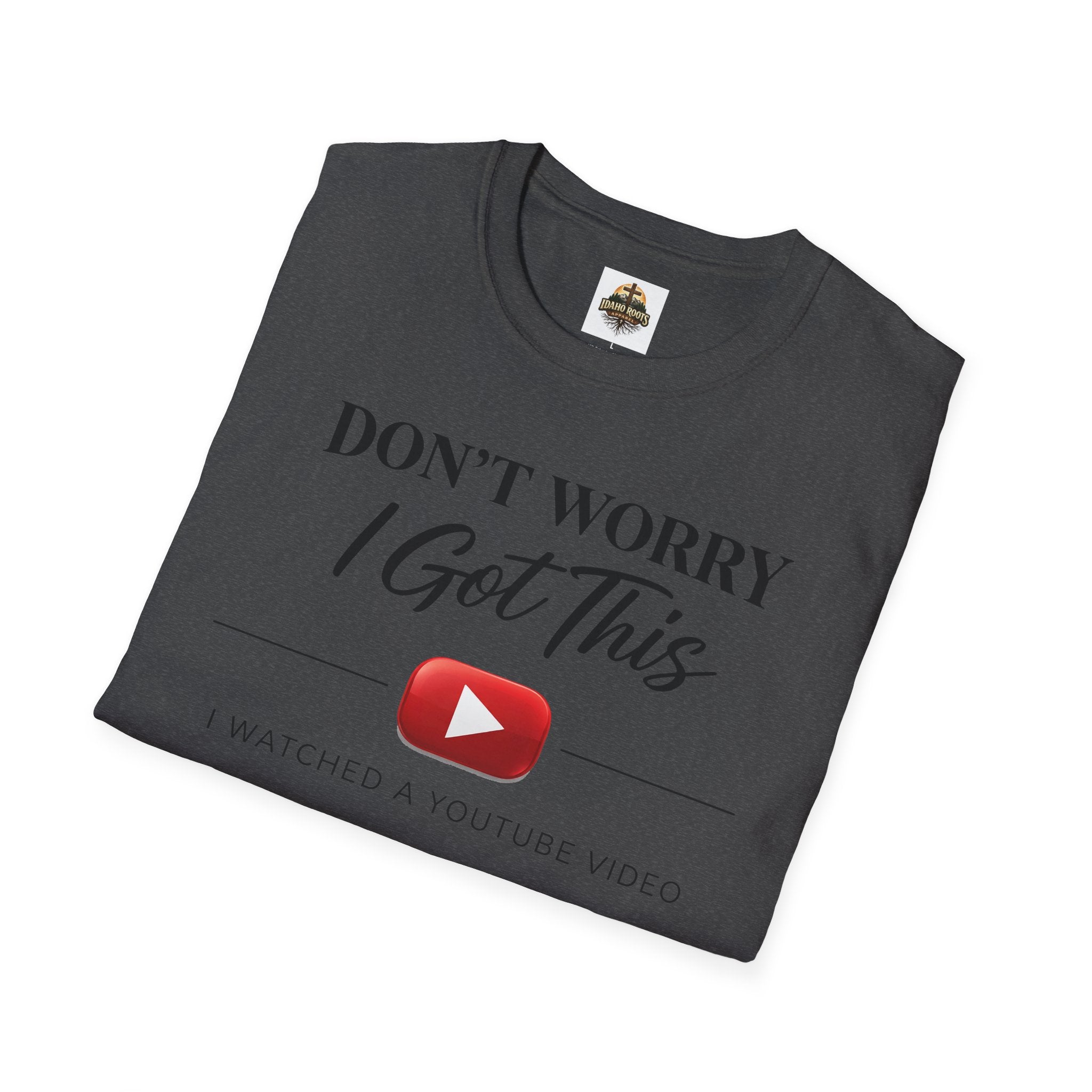 Don’t Worry I Got This T-Shirt — “Watched a YouTube Video” Funny Graphic Tee