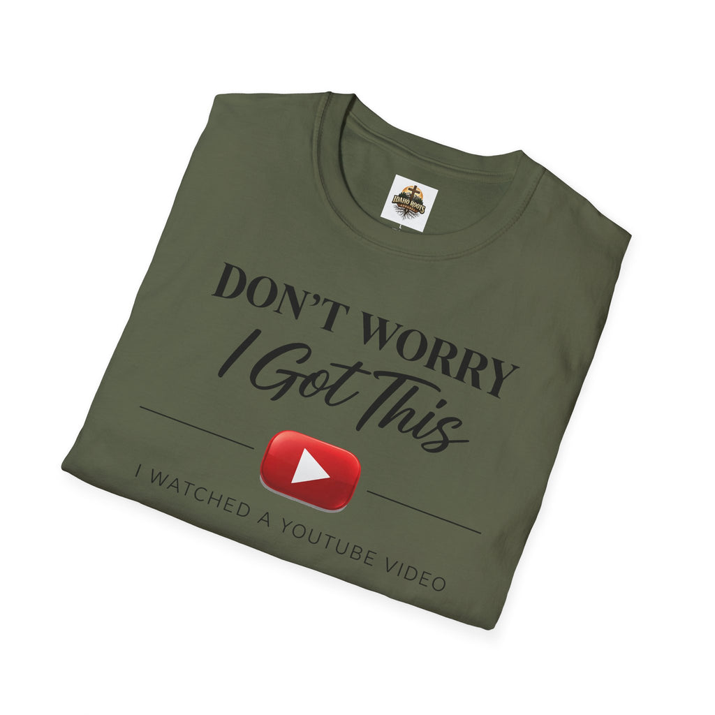 Don’t Worry I Got This T-Shirt — “Watched a YouTube Video” Funny Graphic Tee