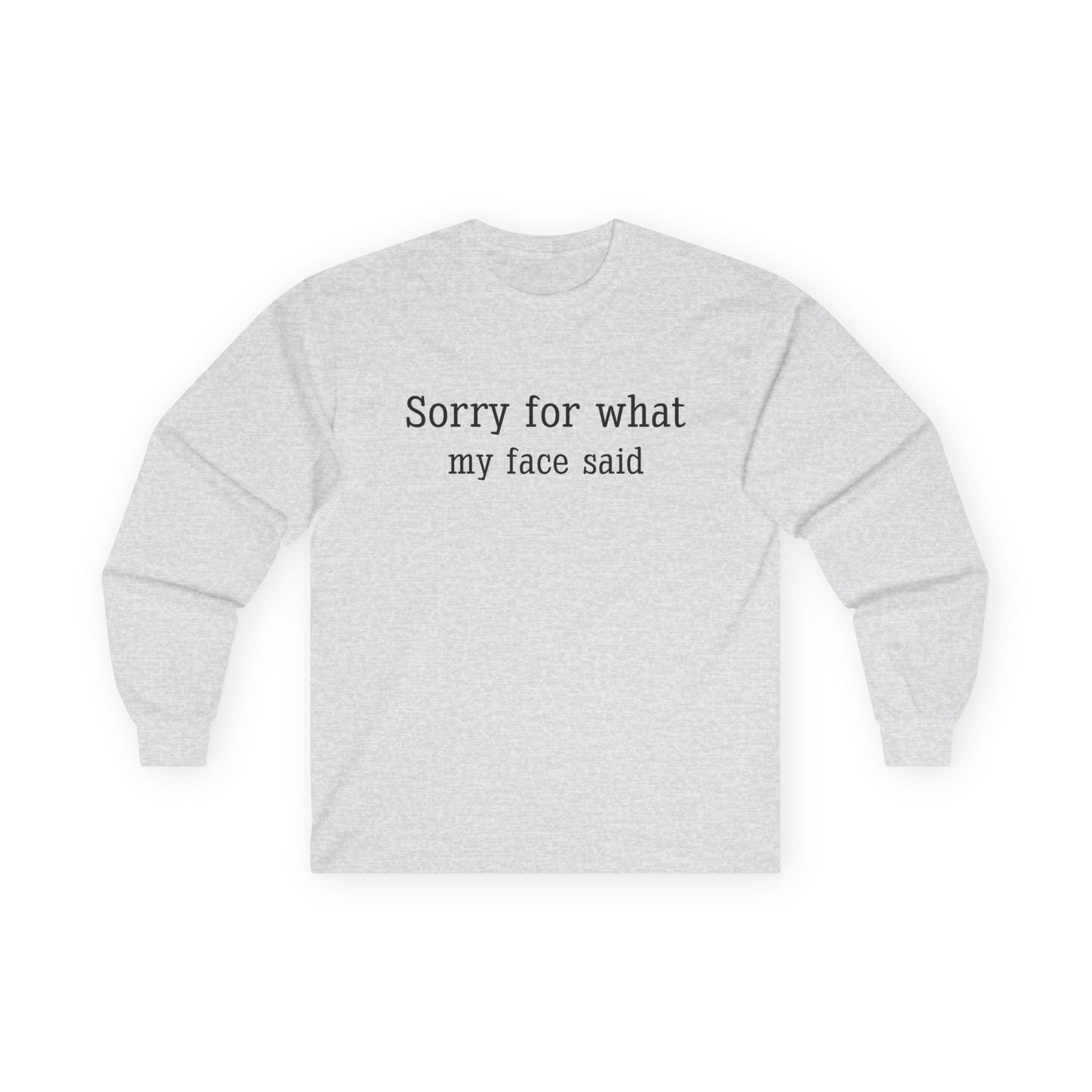 Long Sleeve Tee — "Sorry for What My Face Said" Casual Graphic Shirt