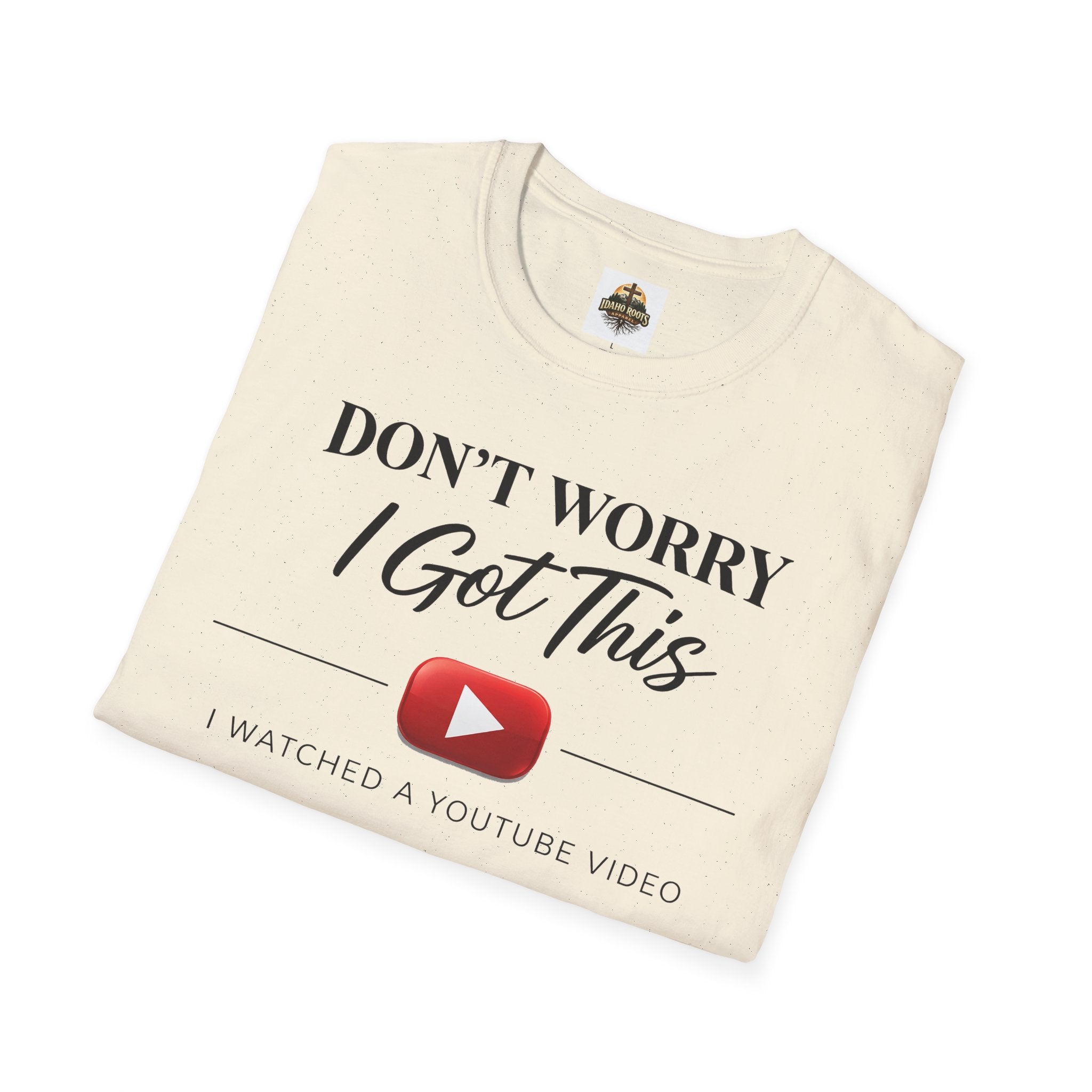 Don’t Worry I Got This T-Shirt — “Watched a YouTube Video” Funny Graphic Tee