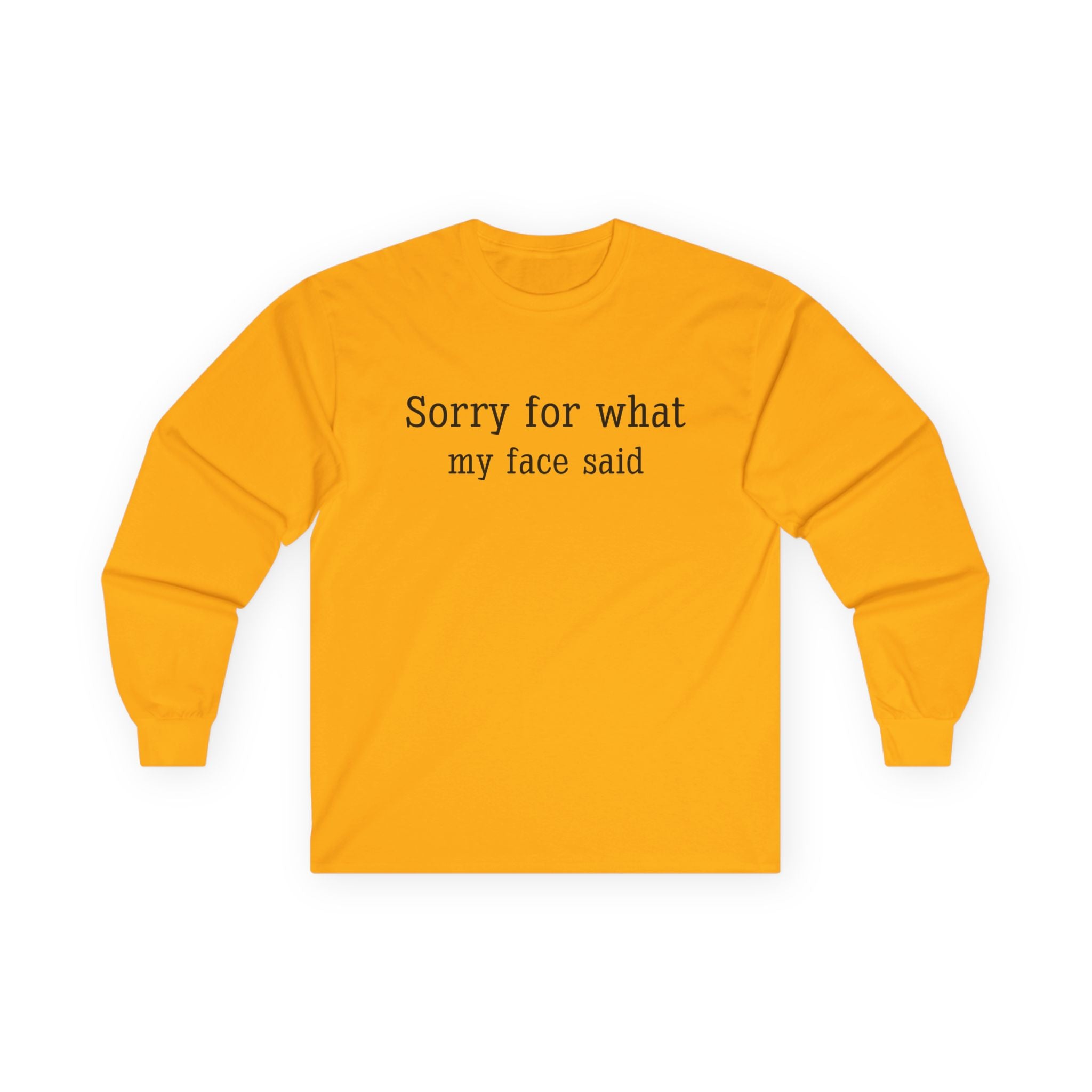 Long Sleeve Tee — "Sorry for What My Face Said" Casual Graphic Shirt