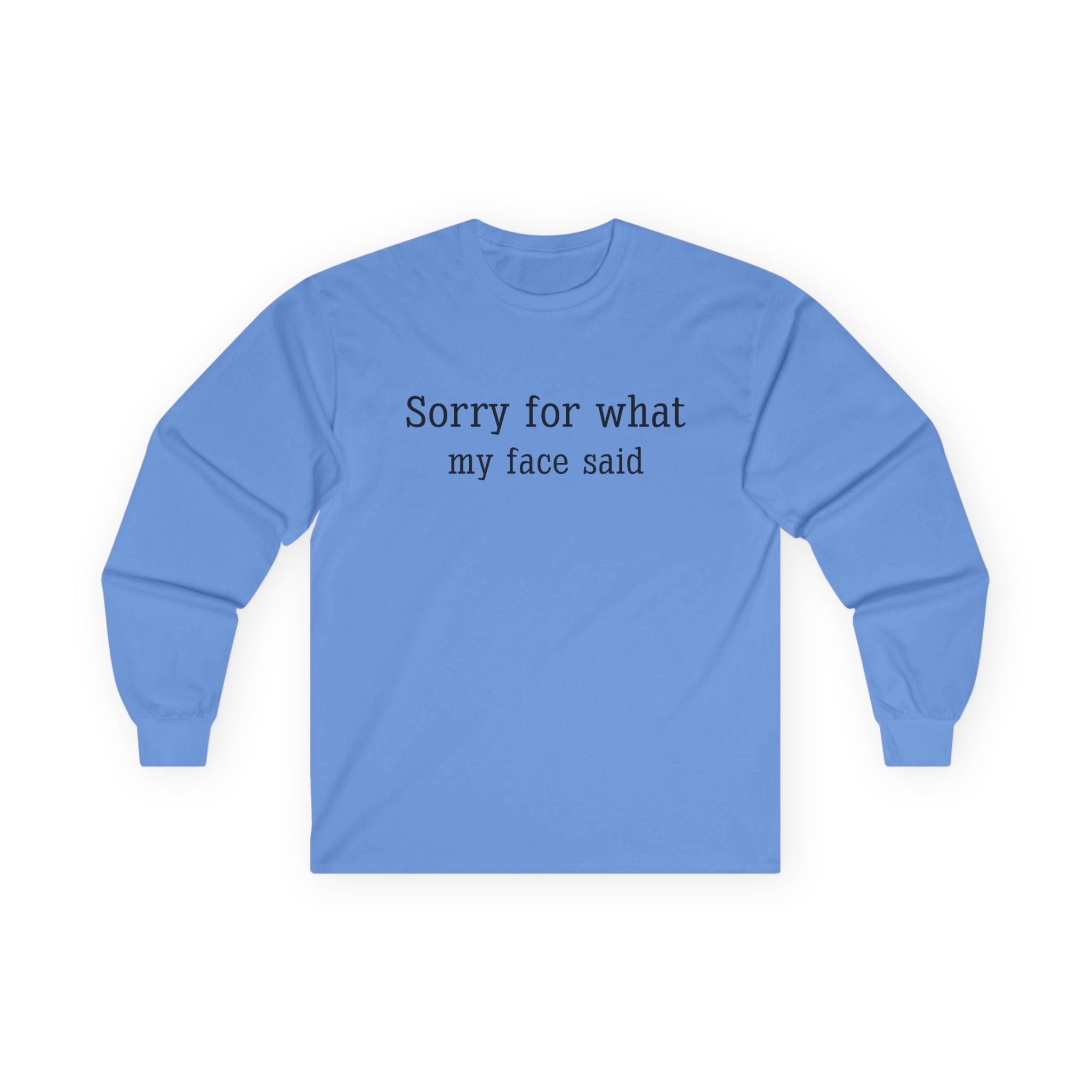 Long Sleeve Tee — "Sorry for What My Face Said" Casual Graphic Shirt