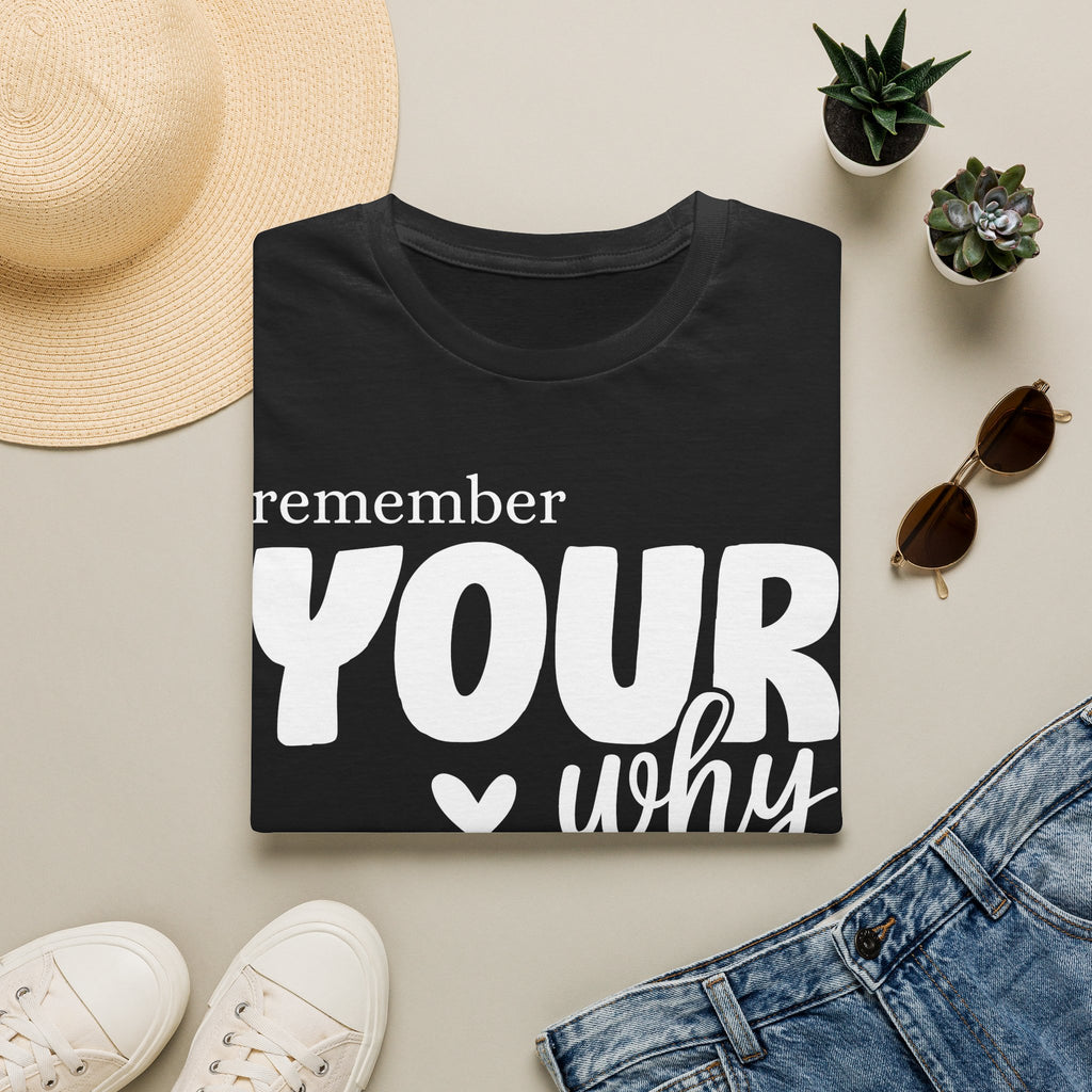 Remember Your Why T-Shirt — Inspirational Motivational Tee for Everyday Wear