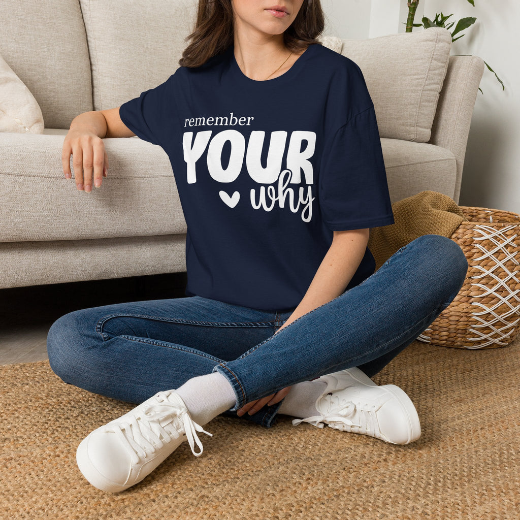 Remember Your Why T-Shirt — Inspirational Motivational Tee for Everyday Wear