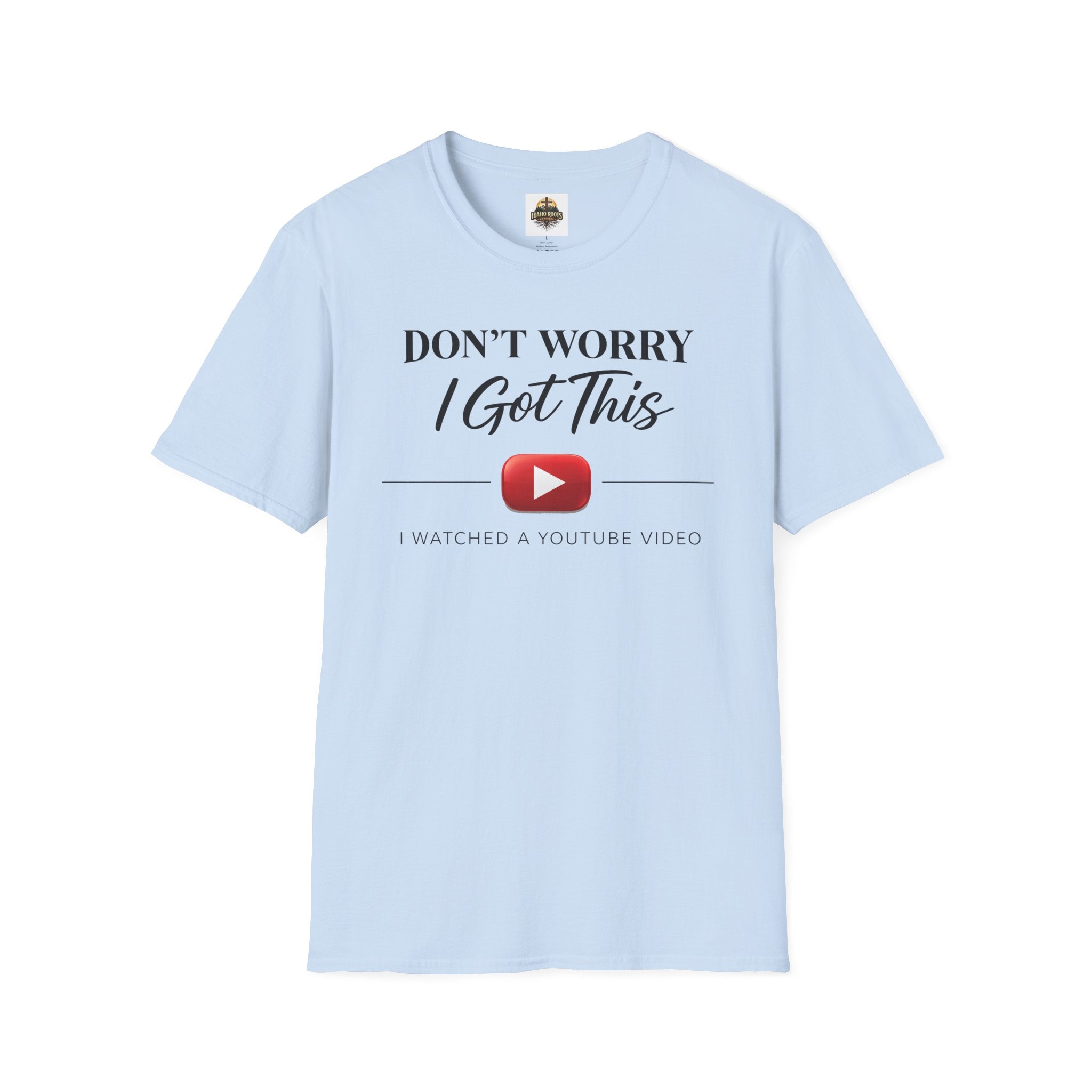 Don’t Worry I Got This T-Shirt — “Watched a YouTube Video” Funny Graphic Tee