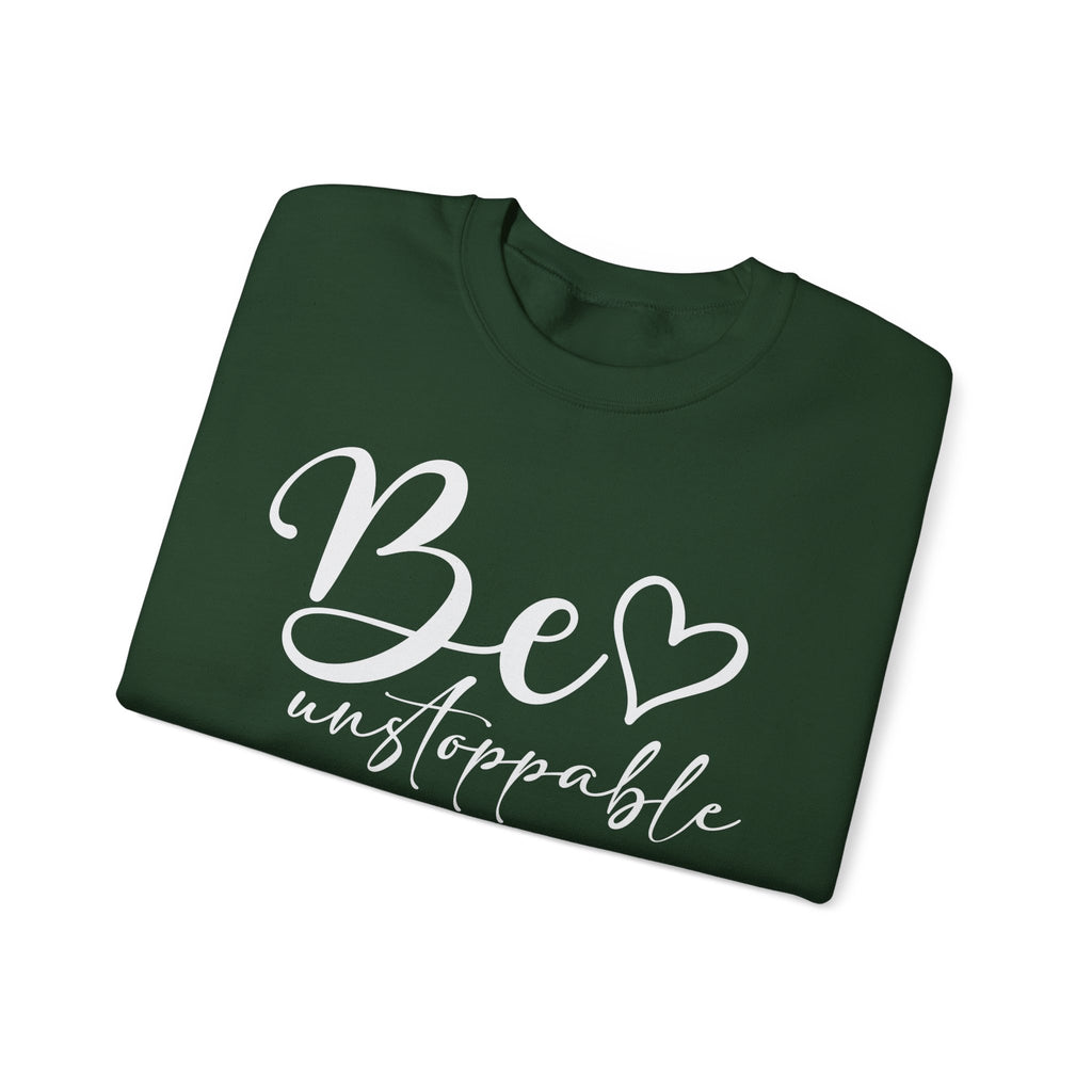 Be Unstoppable Sweatshirt — Inspirational Crewneck for Women & Men
